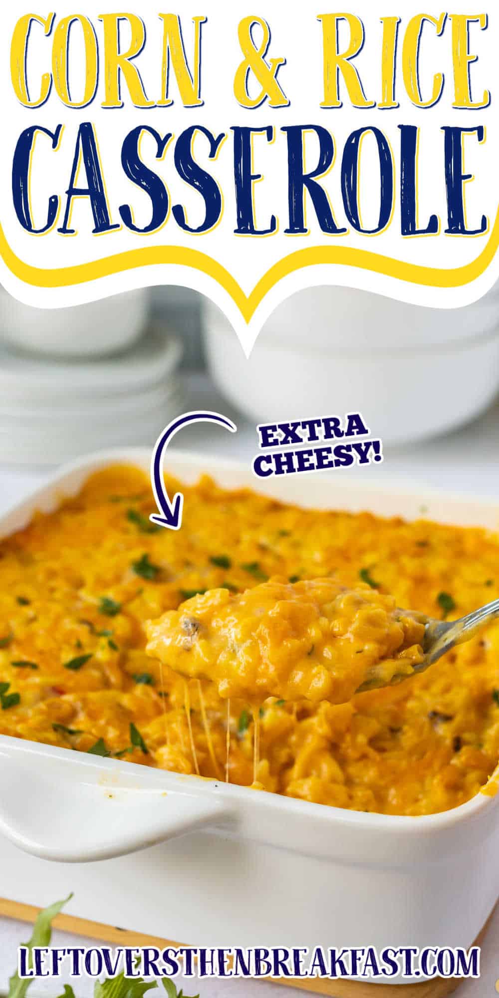 spoon of cheesy corn and rice casserole with text "extra cheesy"