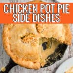 pot pie with text "chicken pot pie side dishes"