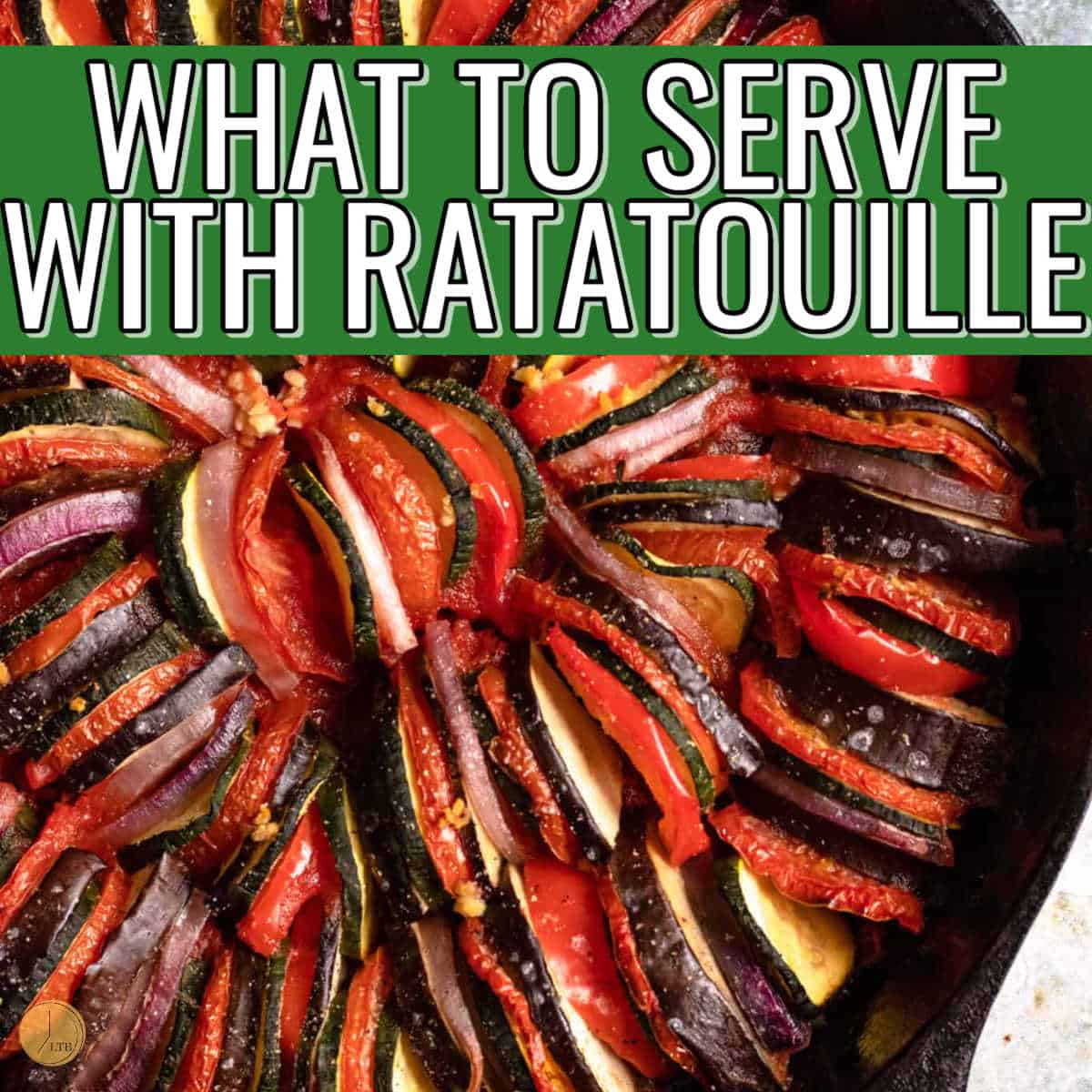 Cast iron pan of ratatouille with text "what to serve with ratatouille" on top. 