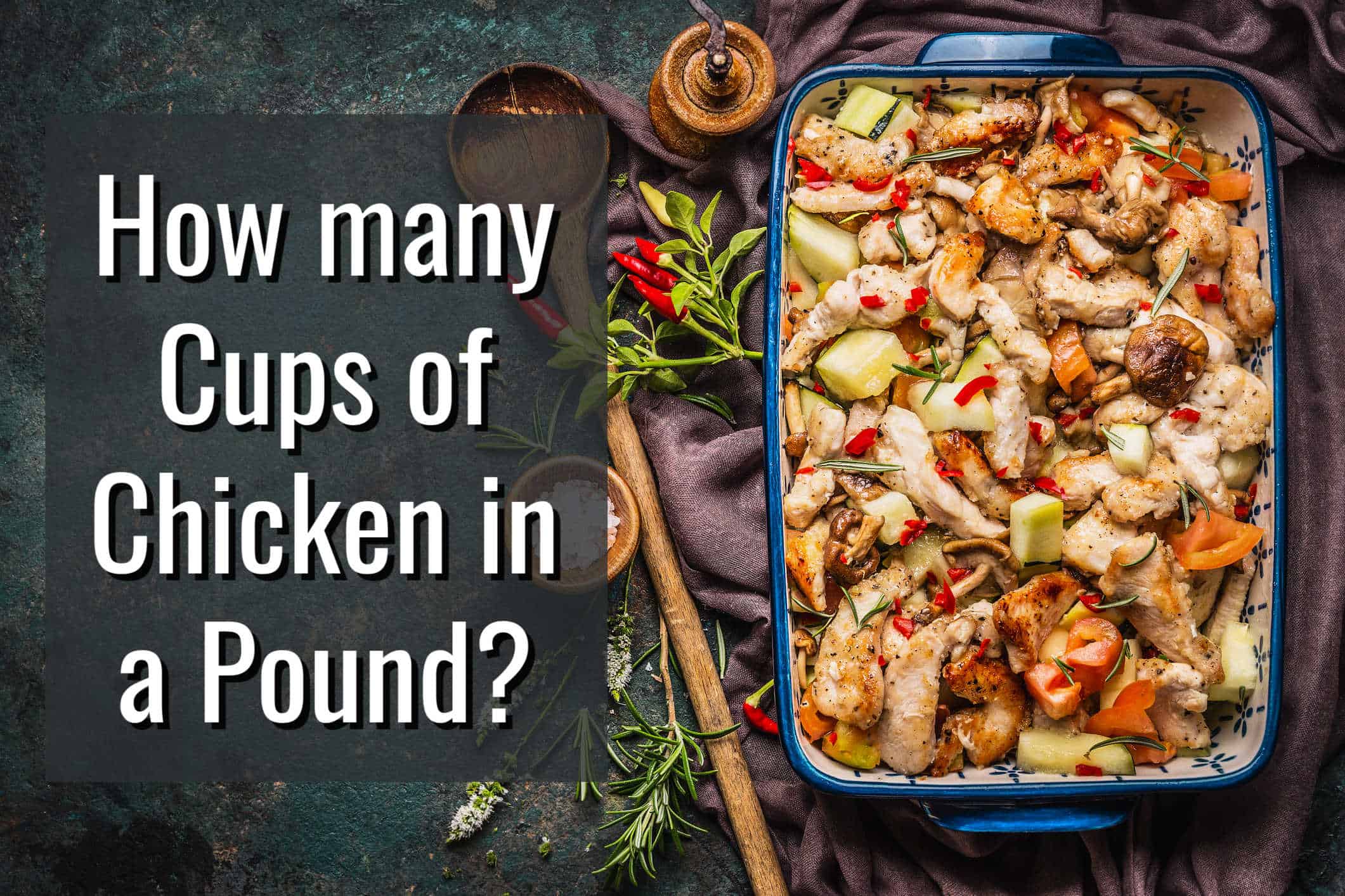 casserole dish with chicken and vegetables and a wood spoon with text "how many cups of chicken in a pound?"