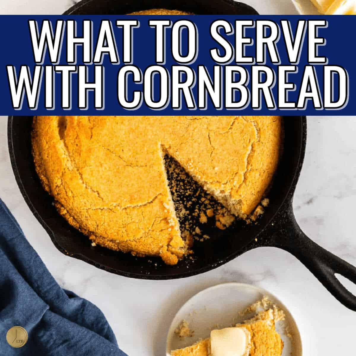 pan of cornbread with text "what to serve with"