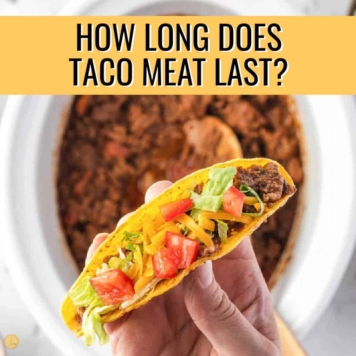 hand holding a taco with a yellow banner and text "how long does taco meat last"