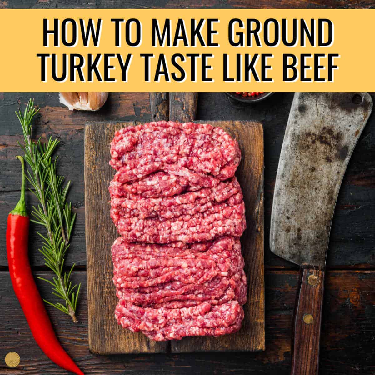 ground beef on a cutting board with text "how to make ground turkey taste like beef"