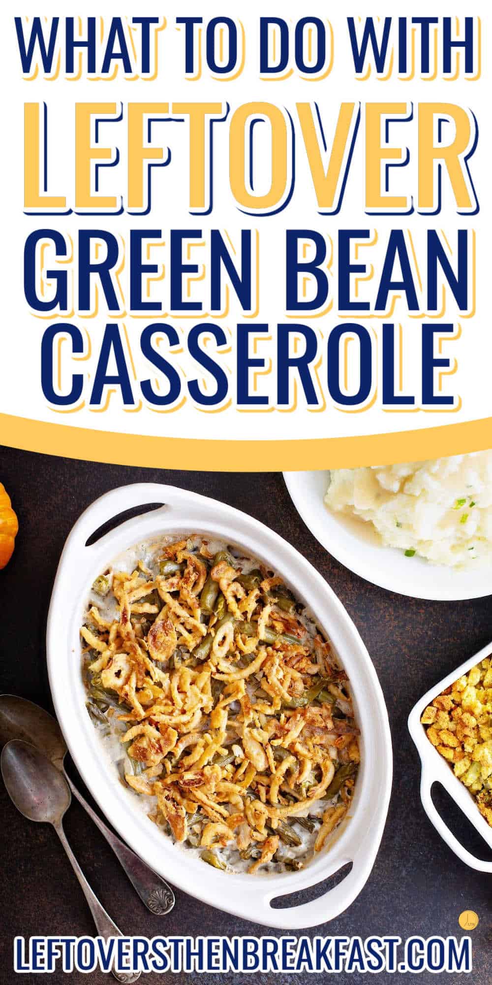 overhead picture of dish with text "what to do with leftover green bean casserole"
